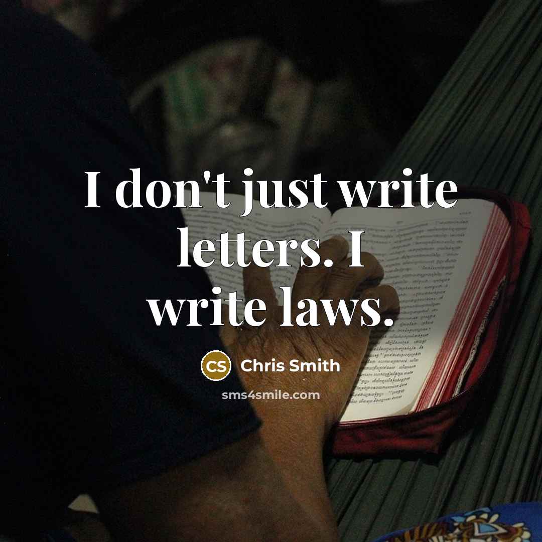 “I don't just write letters. I write laws.” quote by Chris Smith