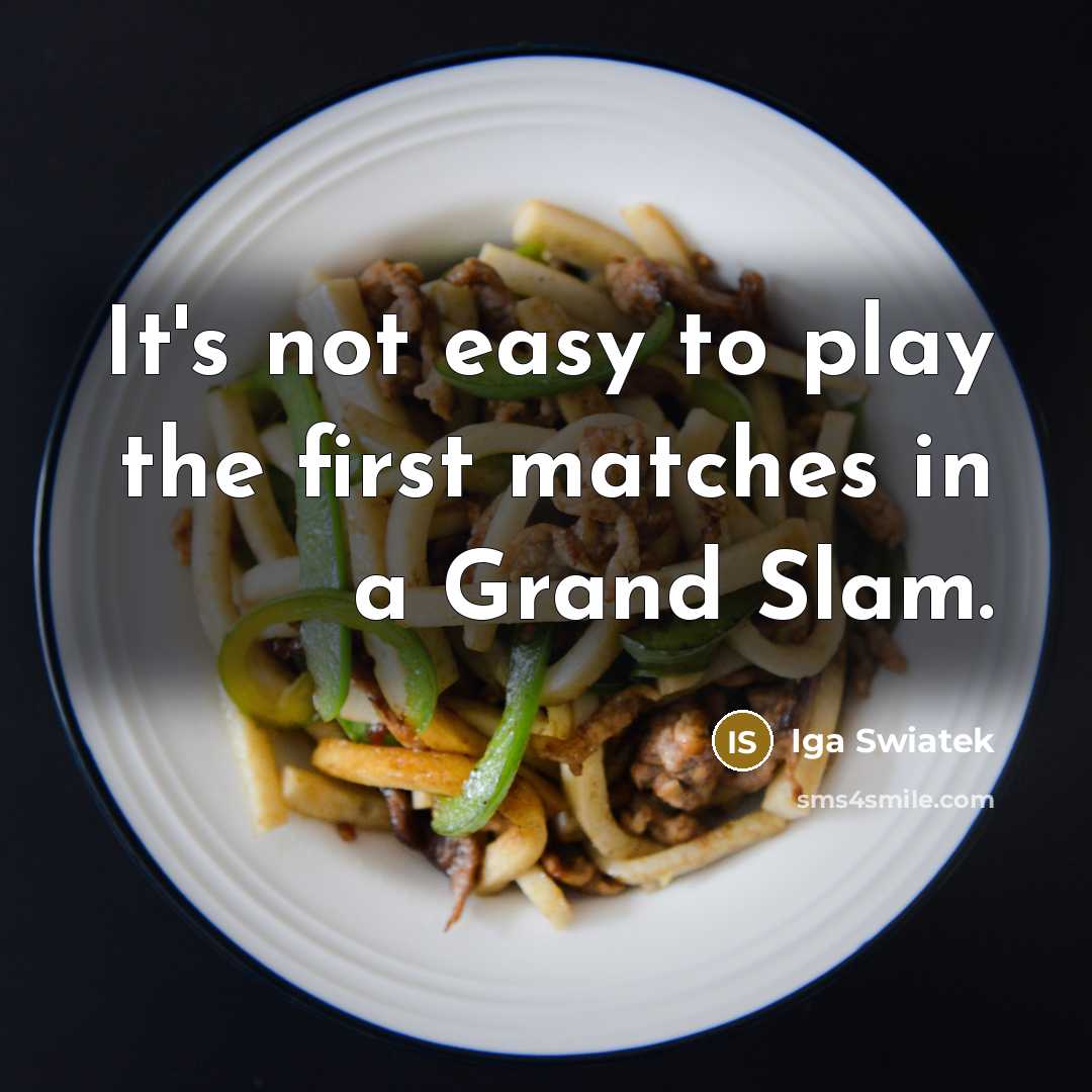 “It's not easy to play the first matches in a Grand Slam.” quote by Iga Swiatek