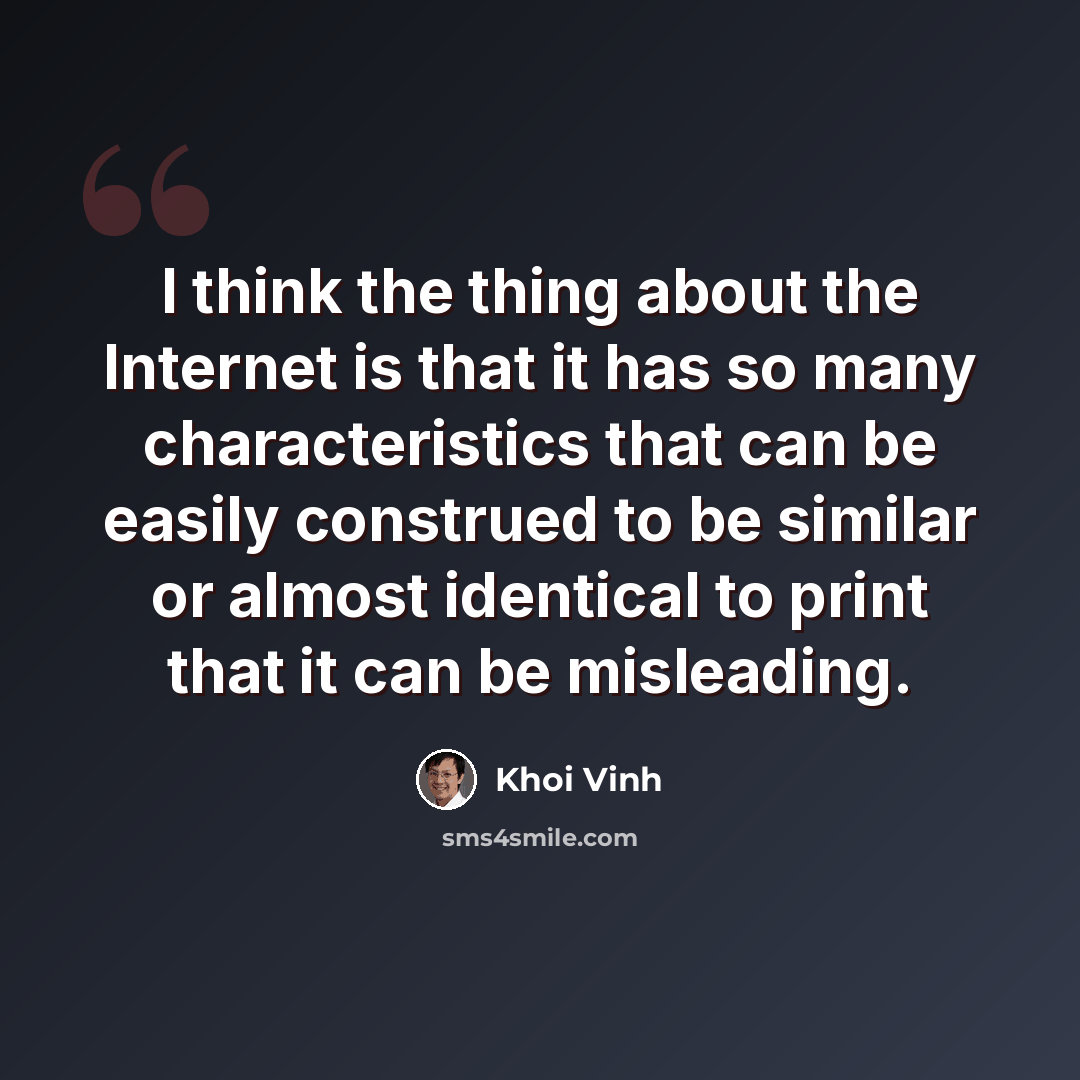 “I think the thing about the Internet is that it has so many characteristics that can be easily construed to be similar or almost identical to print that it can be misleading.” quote by Khoi Vinh