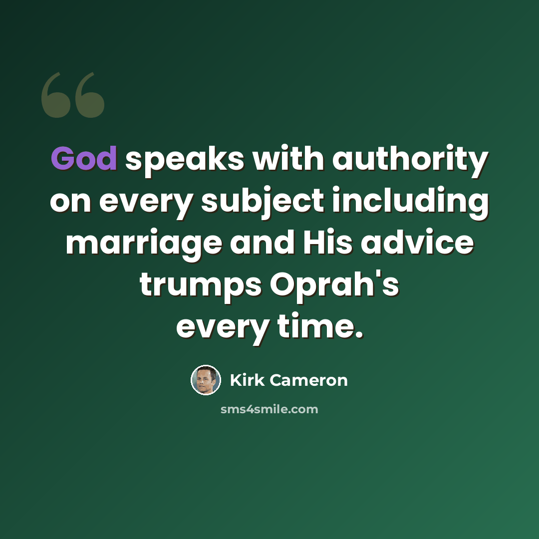 “God speaks with authority on every subject including marriage and His advice trumps Oprah's every time.” quote by Kirk Cameron