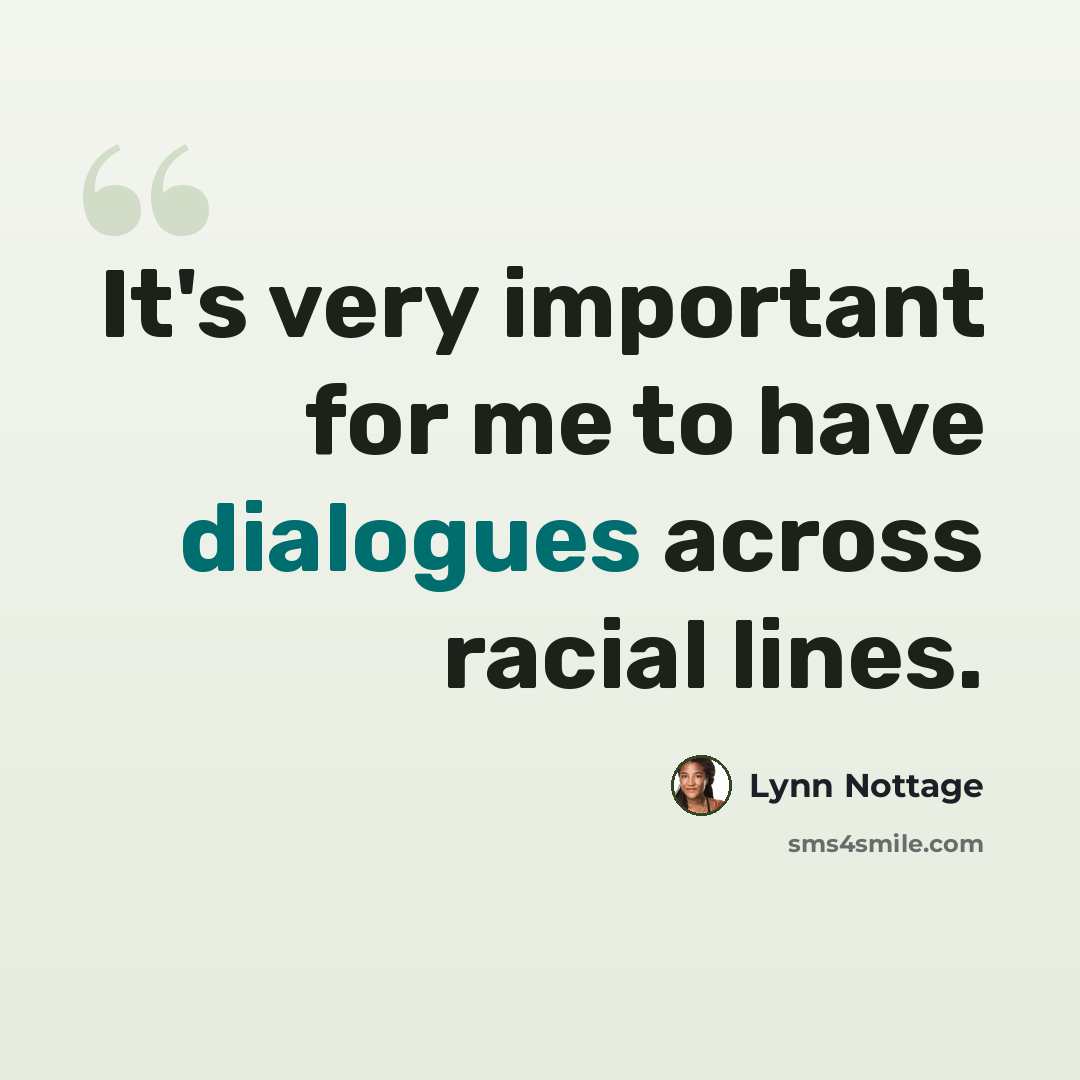 “It's very important for me to have dialogues across racial lines.” quote by Lynn Nottage