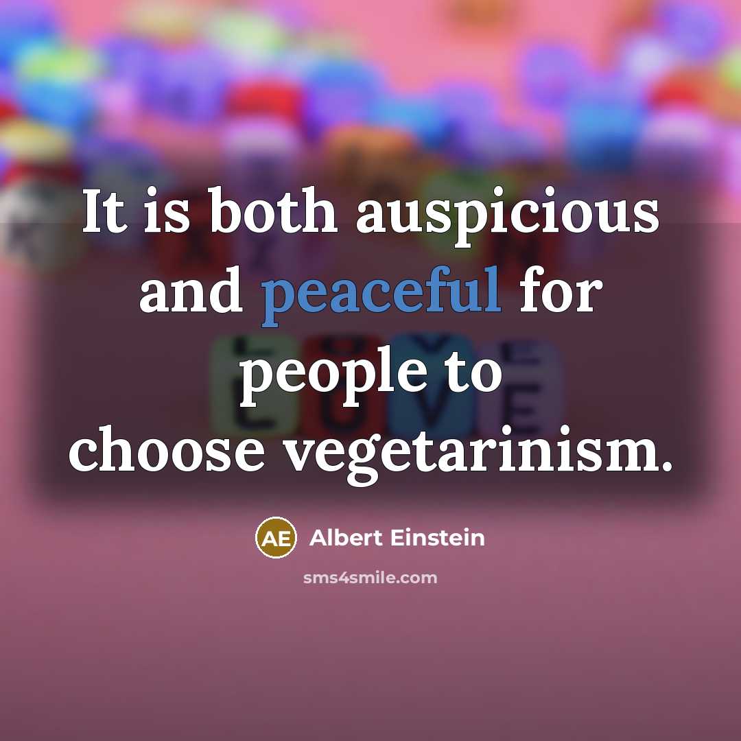 “It is both auspicious and peaceful for people to choose vegetarinism.” quote by Albert Einstein