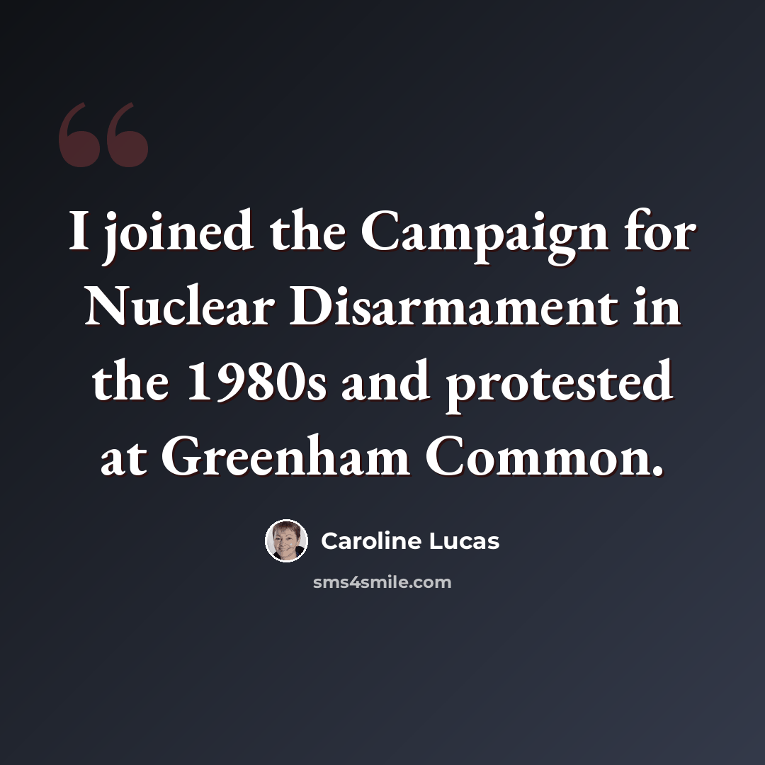 “I joined the Campaign for Nuclear Disarmament in the 1980s and protested at Greenham Common.” quote by Caroline Lucas