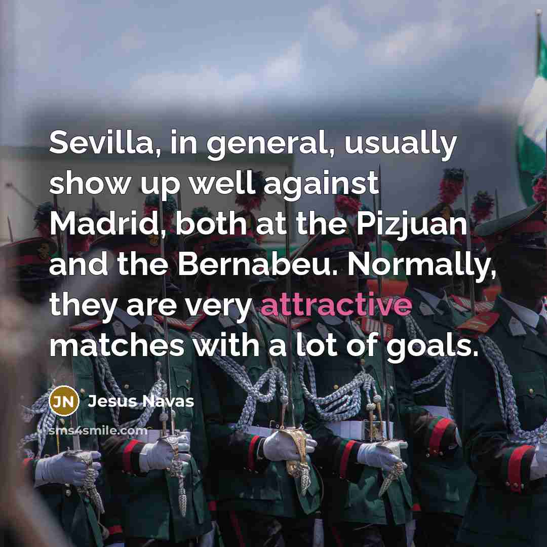 “Sevilla, in general, usually show up well against Madrid, both at the Pizjuan and the Bernabeu. Normally, they are very attractive matches with a lot of goals.” quote by Jesus Navas