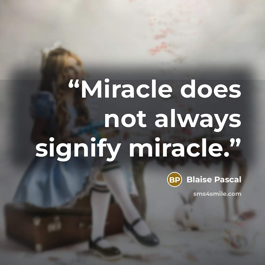 “Miracle does not always signify miracle.” quote by Blaise Pascal