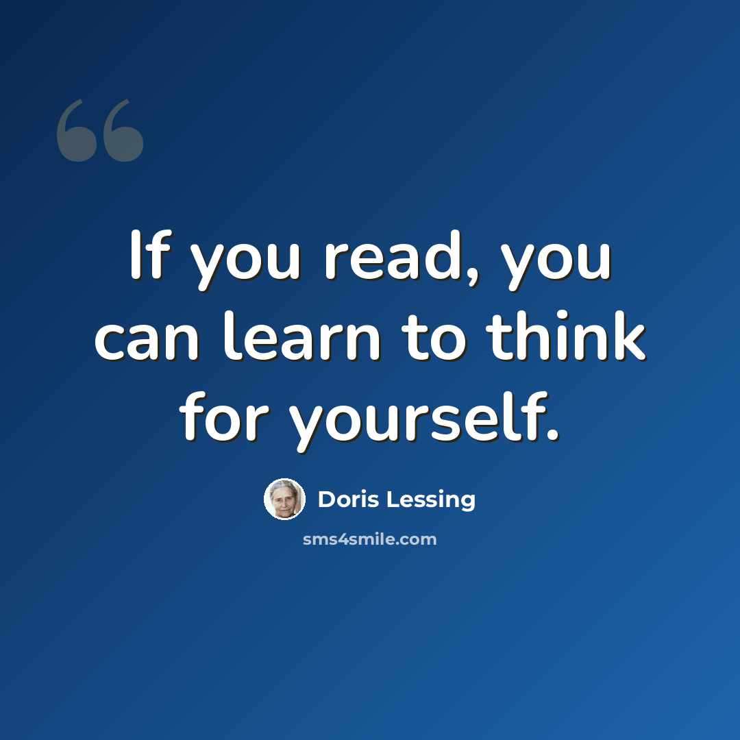 “If you read, you can learn to think for yourself.” quote by Doris Lessing