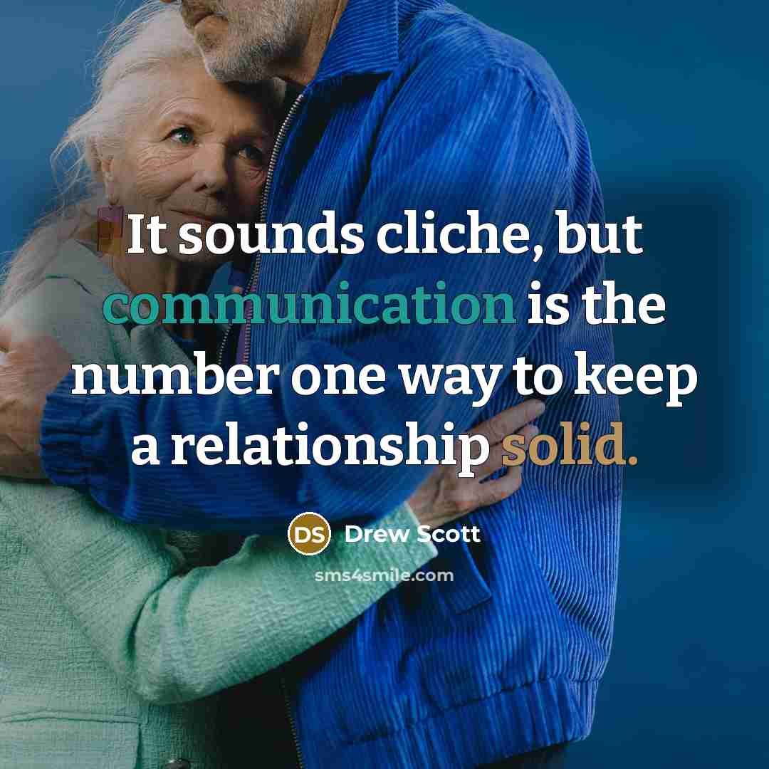 “It sounds cliche, but communication is the number one way to keep a relationship solid.” quote by Drew Scott