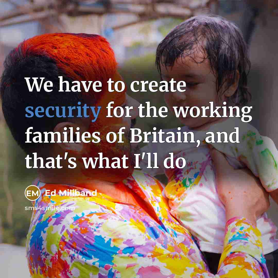 “We have to create security for the working families of Britain, and that's what I'll do” quote by Ed Miliband