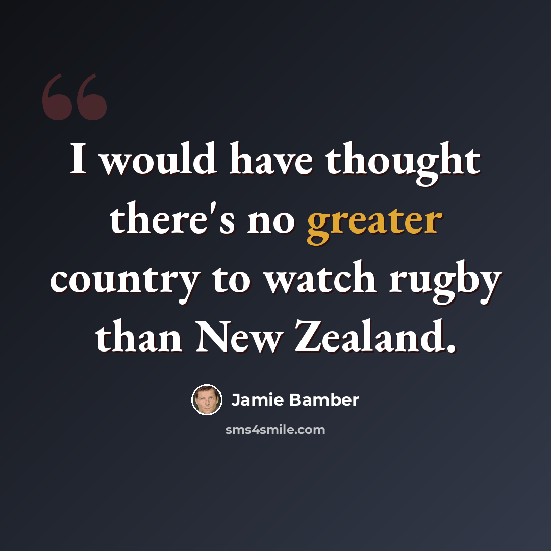 “I would have thought there's no greater country to watch rugby than New Zealand.” quote by Jamie Bamber