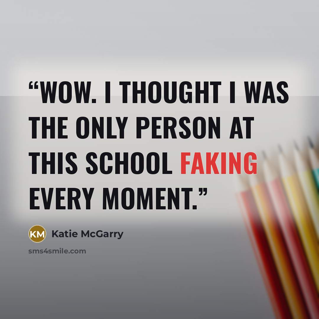 “Wow. I thought I was the only person at this school faking every moment.” quote by Katie McGarry