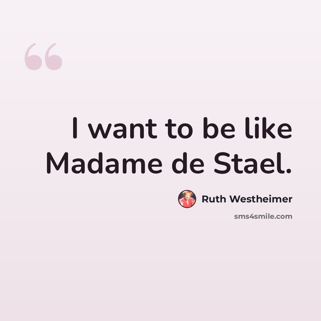 “I want to be like Madame de Stael.” quote by Ruth Westheimer