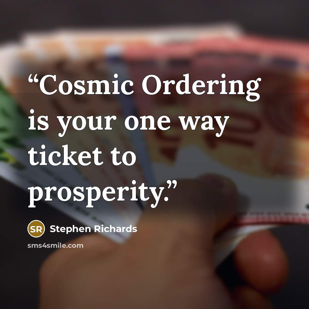 “Cosmic Ordering is your one way ticket to prosperity.” quote by Stephen Richards