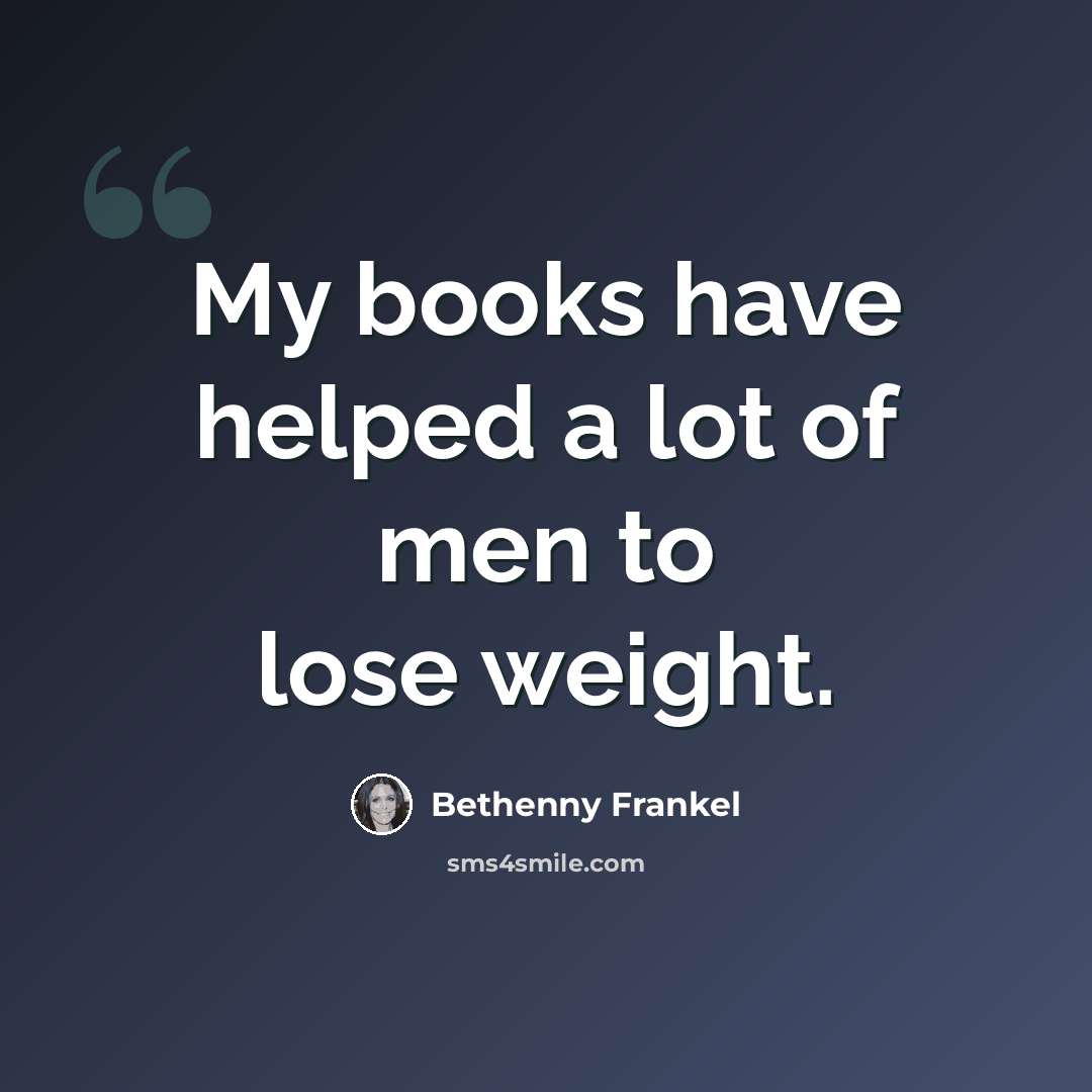 “My books have helped a lot of men to lose weight.” quote by Bethenny Frankel