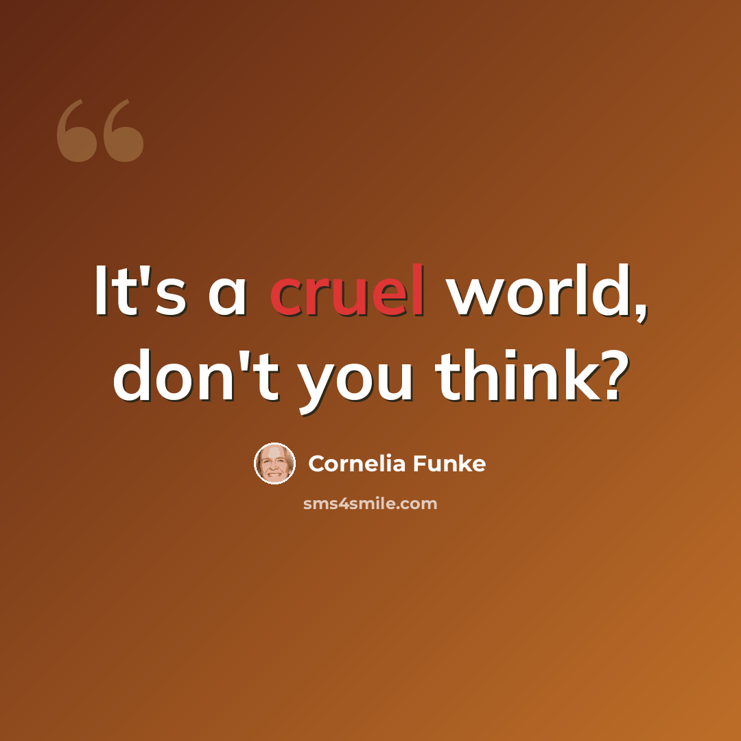 “It's a cruel world, don't you think?” quote by Cornelia Funke