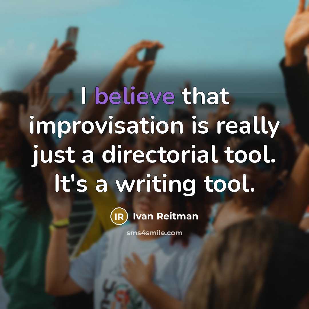 “I believe that improvisation is really just a directorial tool. It's a writing tool.” quote by Ivan Reitman