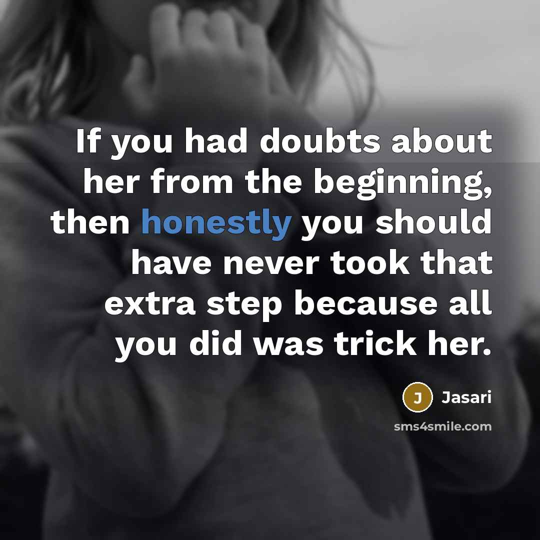 “If you had doubts about her from the beginning, then honestly you should have never took that extra step because all you did was trick her.” quote by Jasari