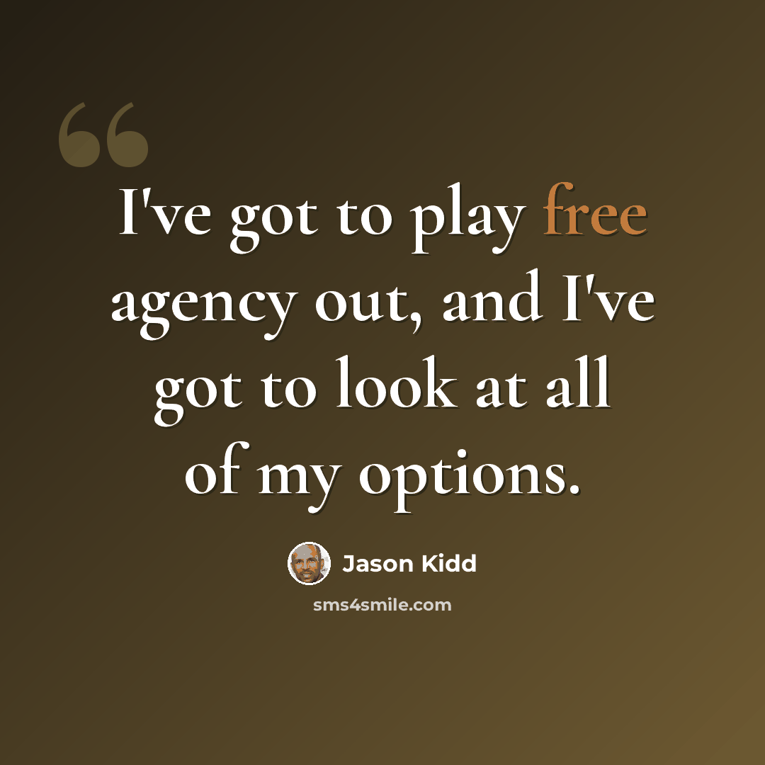 “I've got to play free agency out, and I've got to look at all of my options.” quote by Jason Kidd