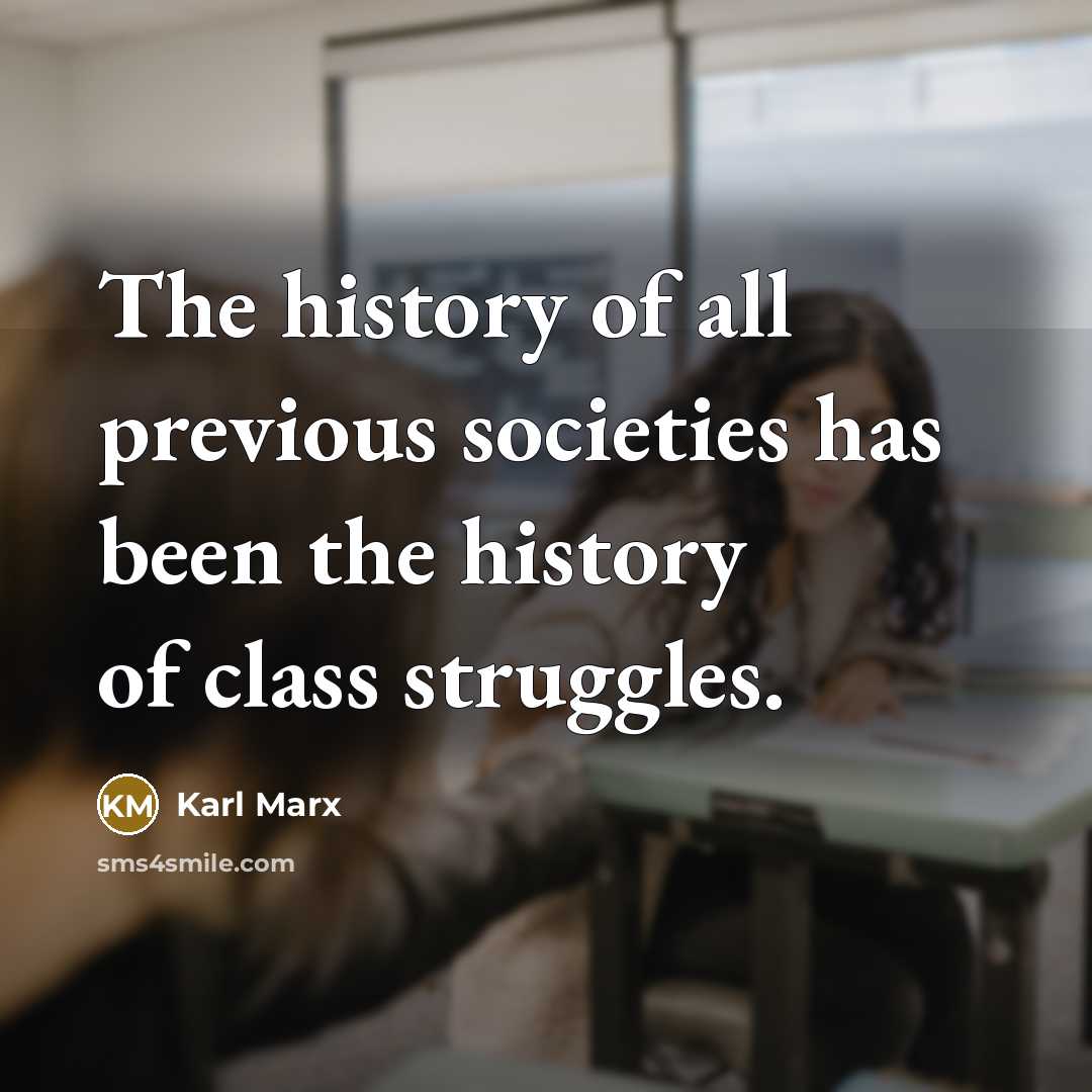 “The history of all previous societies has been the history of class struggles.” quote by Karl Marx