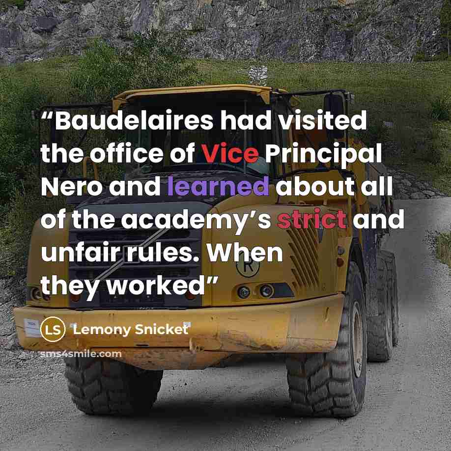 “Baudelaires had visited the office of Vice Principal Nero and learned about all of the academy’s strict and unfair rules. When they worked” quote by Lemony Snicket