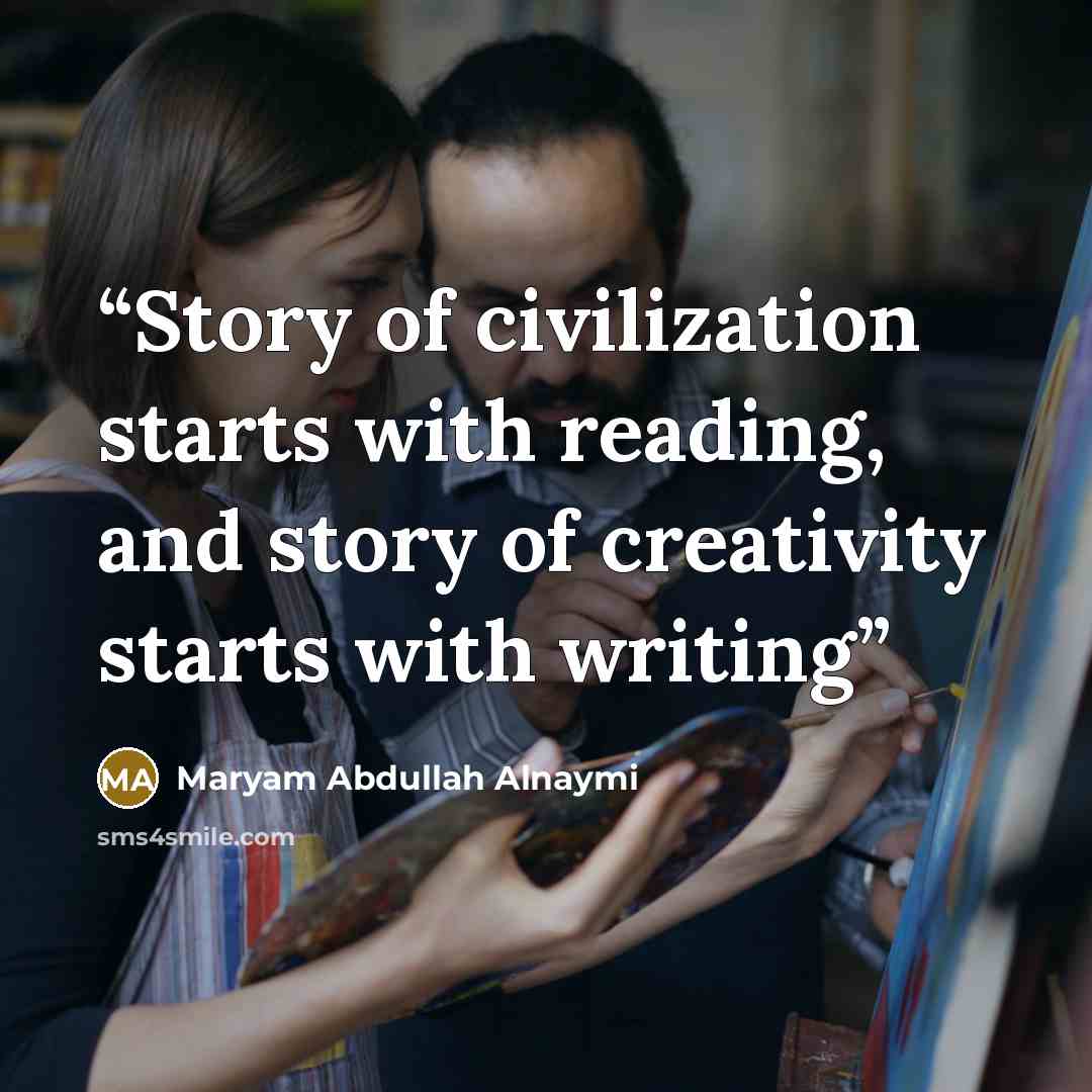 “Story of civilization starts with reading, and story of creativity starts with writing” quote by Maryam Abdullah Alnaymi