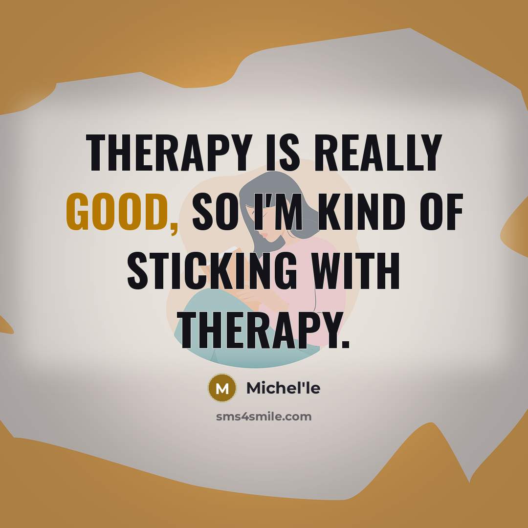 “Therapy is really good, so I'm kind of sticking with therapy.” quote by Michel'le