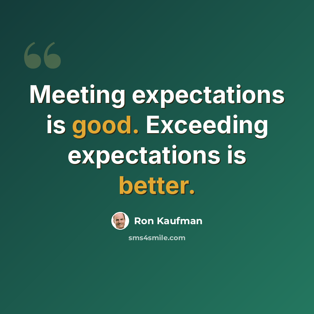 “Meeting expectations is good. Exceeding expectations is better.” quote by Ron Kaufman