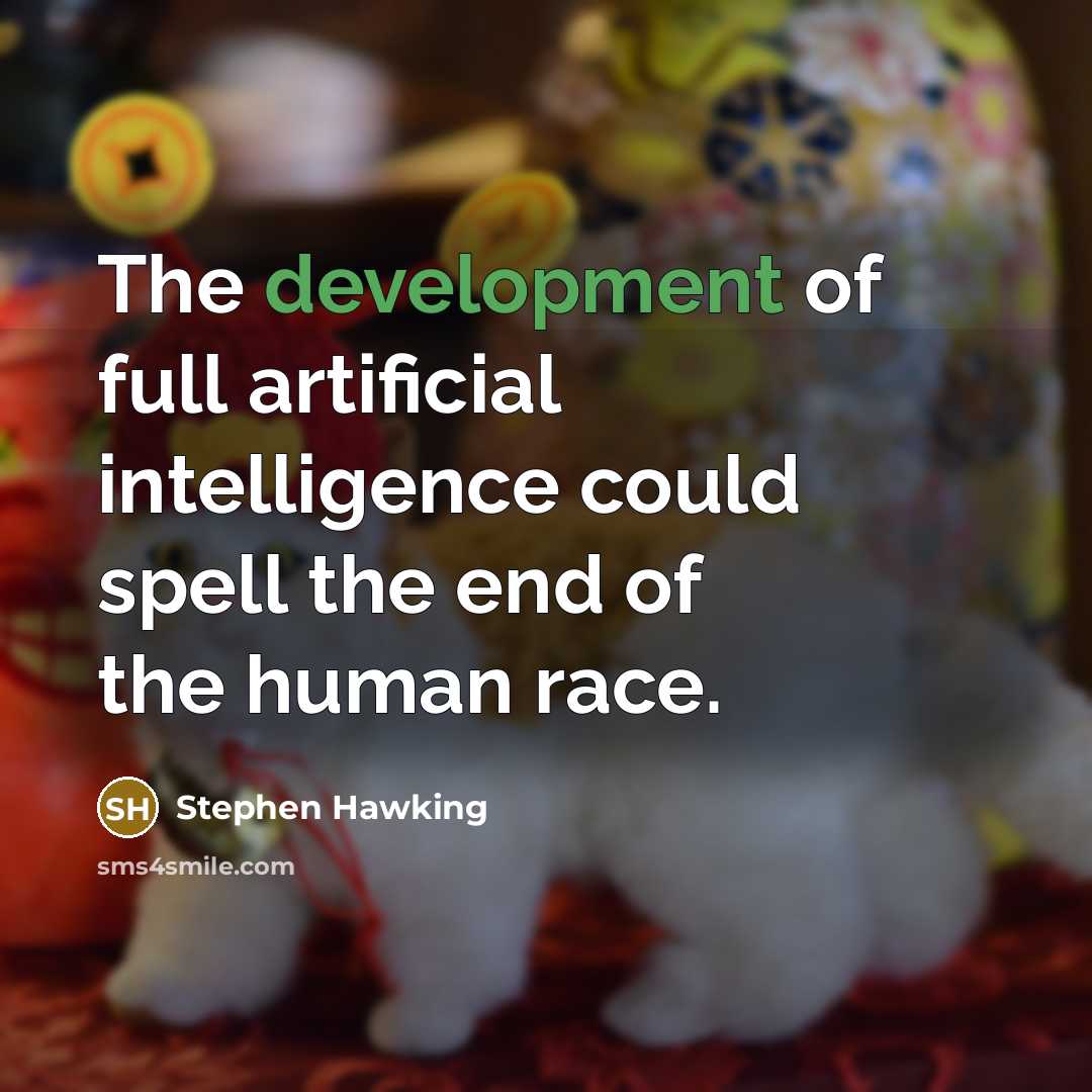 “The development of full artificial intelligence could spell the end of the human race.” quote by Stephen Hawking