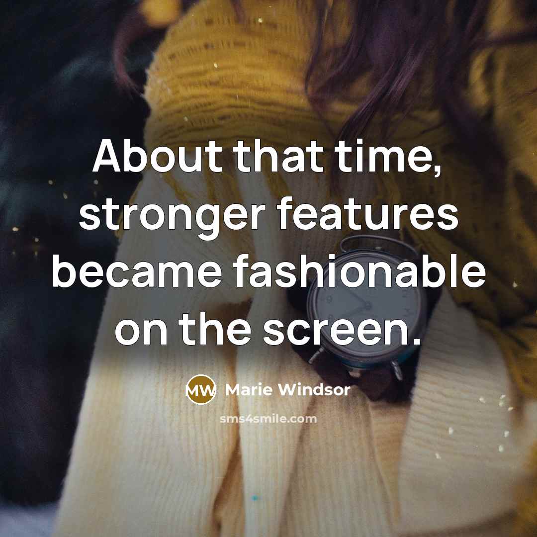 “About that time, stronger features became fashionable on the screen.” quote by Marie Windsor