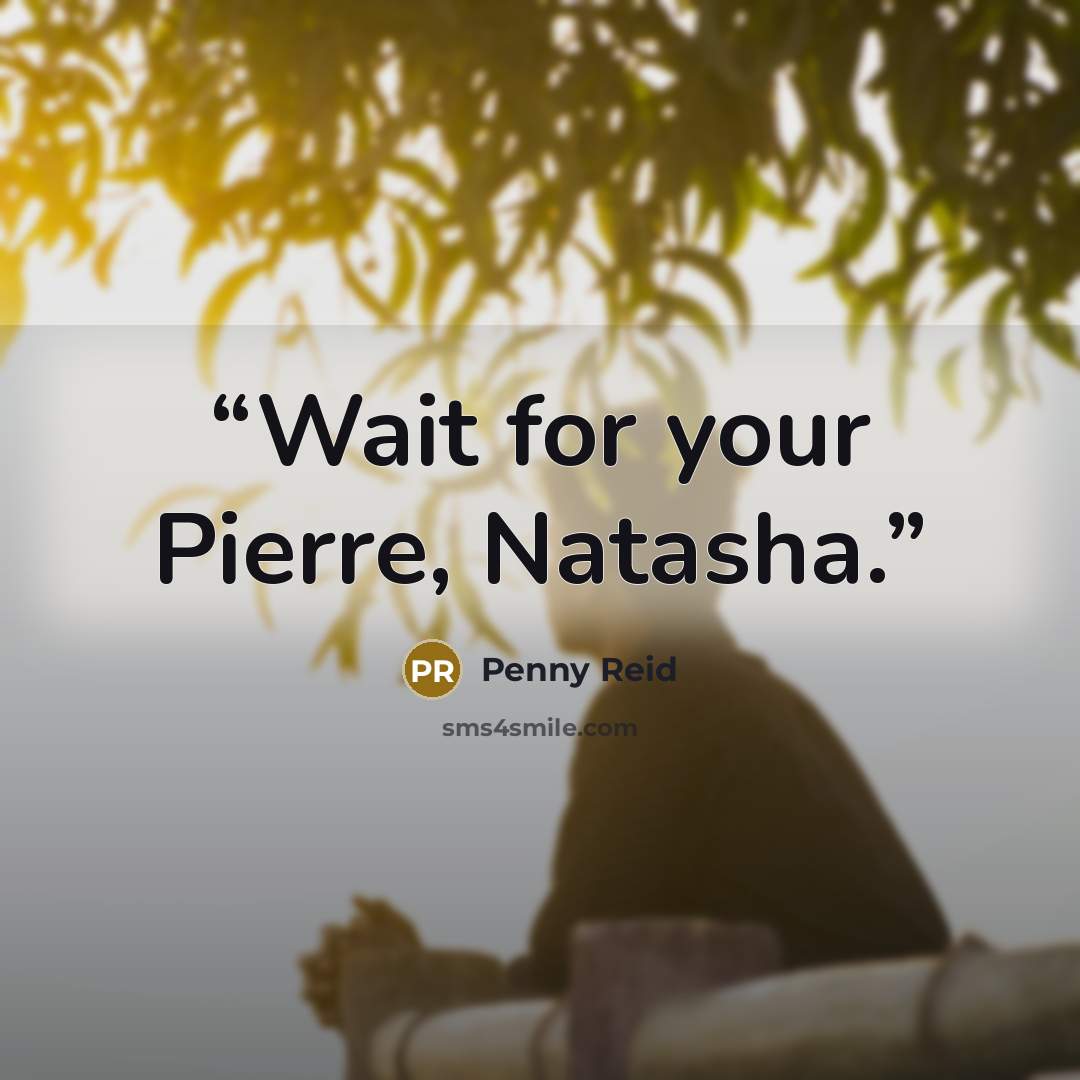“Wait for your Pierre, Natasha.” quote by Penny Reid