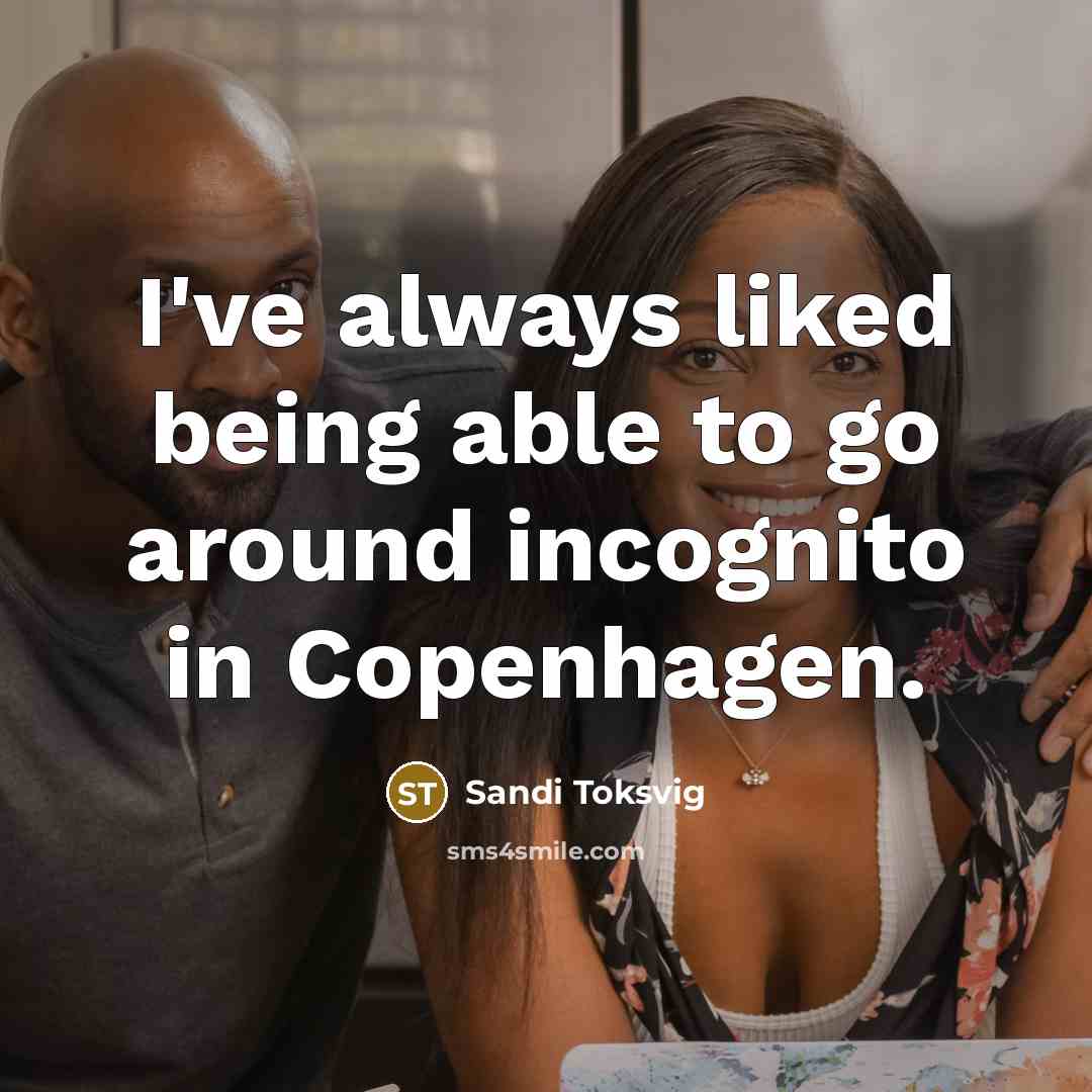 “I've always liked being able to go around incognito in Copenhagen.” quote by Sandi Toksvig