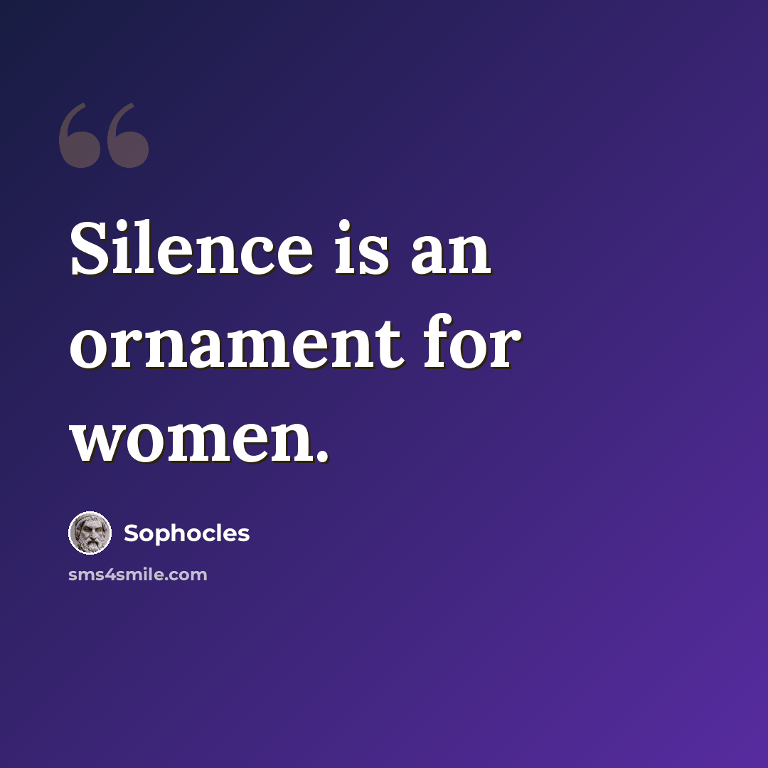 “Silence is an ornament for women.” quote by Sophocles