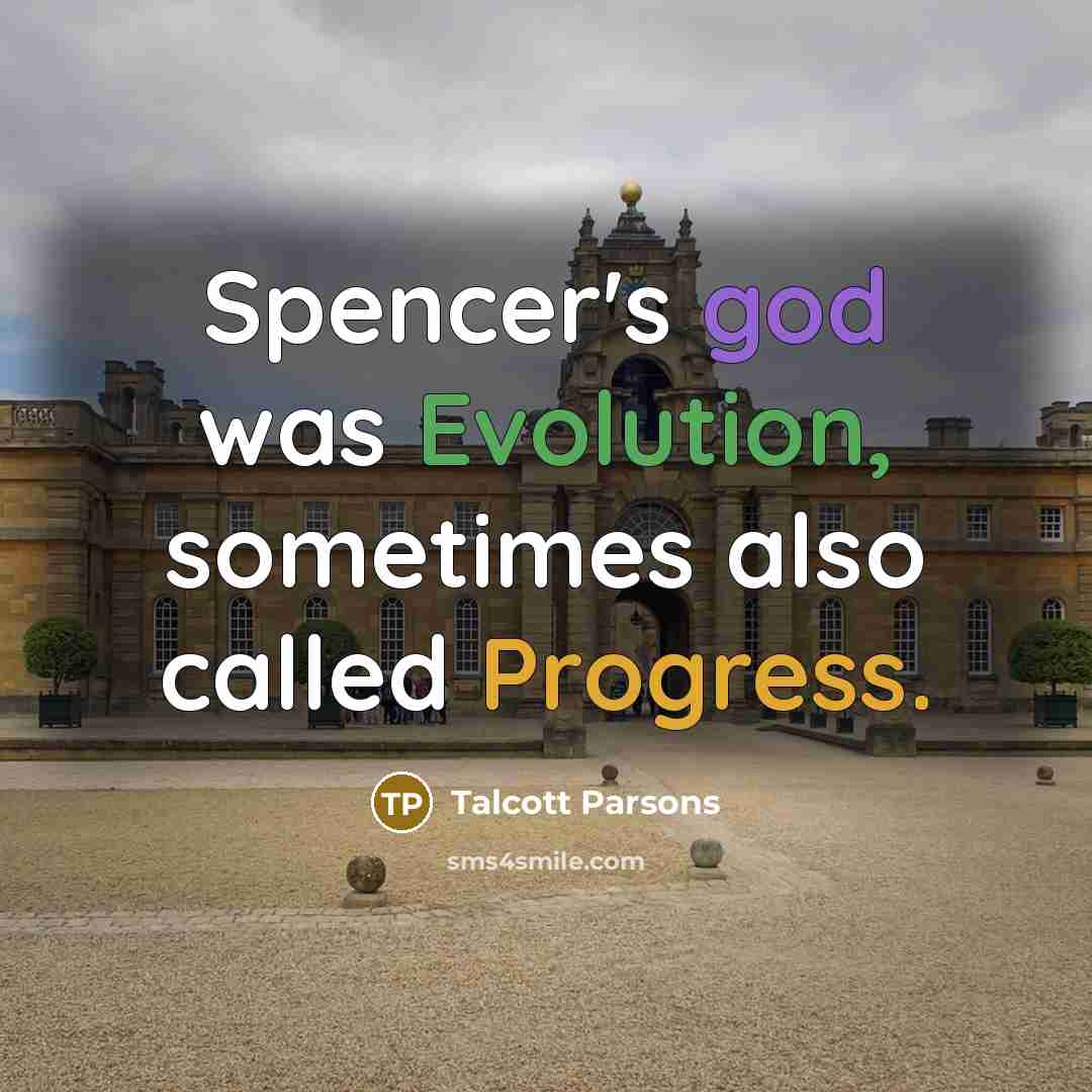 “Spencer's god was Evolution, sometimes also called Progress.” quote by Talcott Parsons