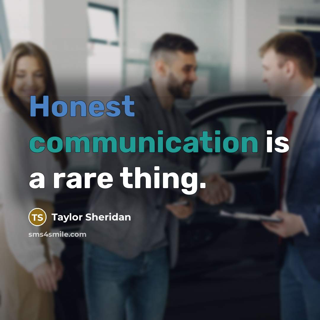 “Honest communication is a rare thing.” quote by Taylor Sheridan
