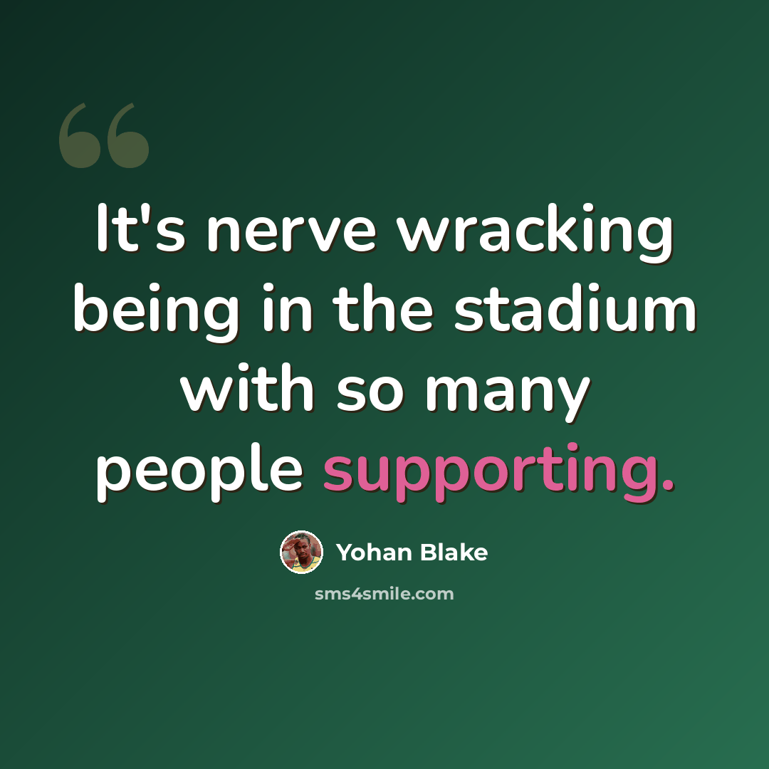 “It's nerve wracking being in the stadium with so many people supporting.” quote by Yohan Blake