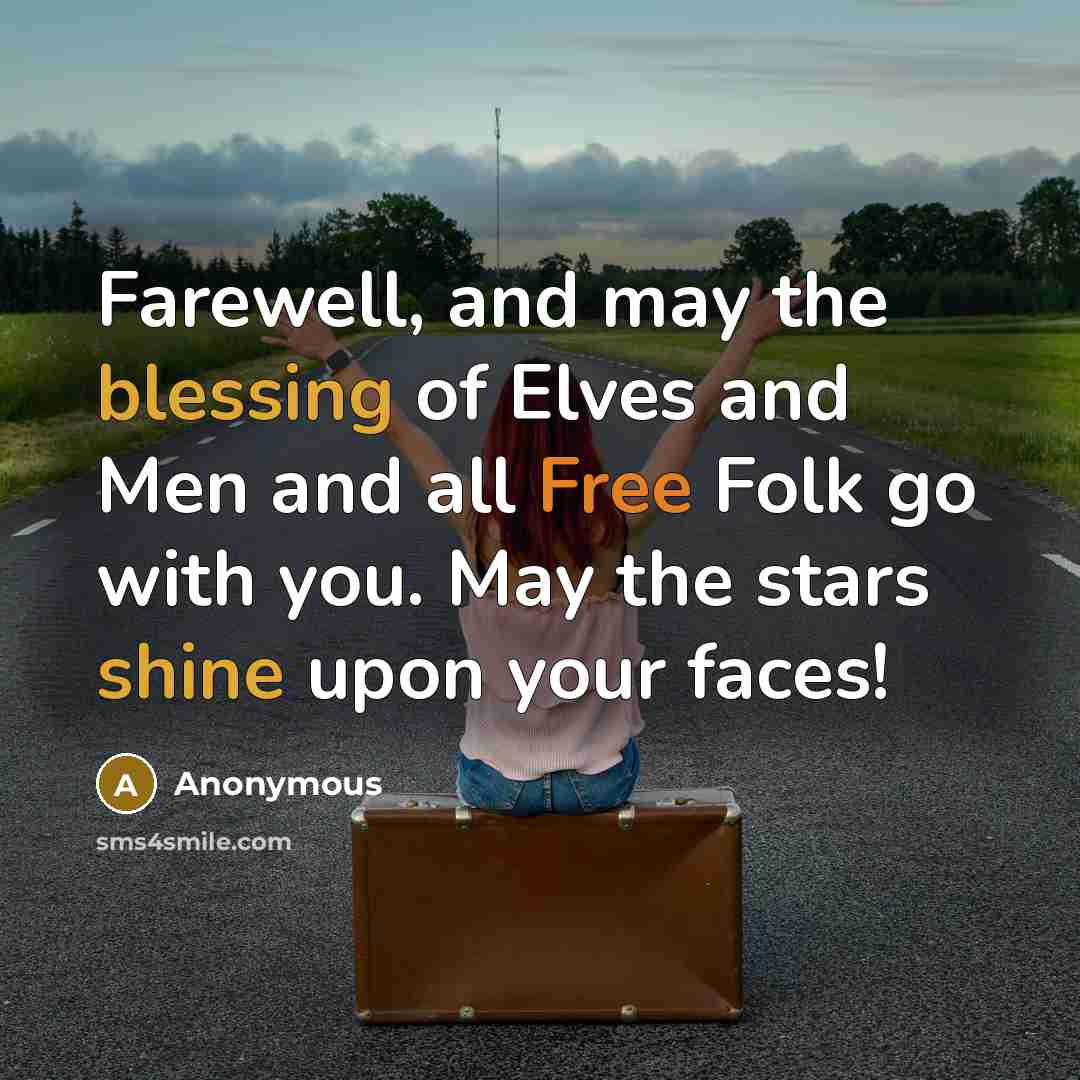 “Farewell, and may the blessing of Elves and Men and all Free Folk go with you. May the stars shine upon your faces!” quote by Anonymous