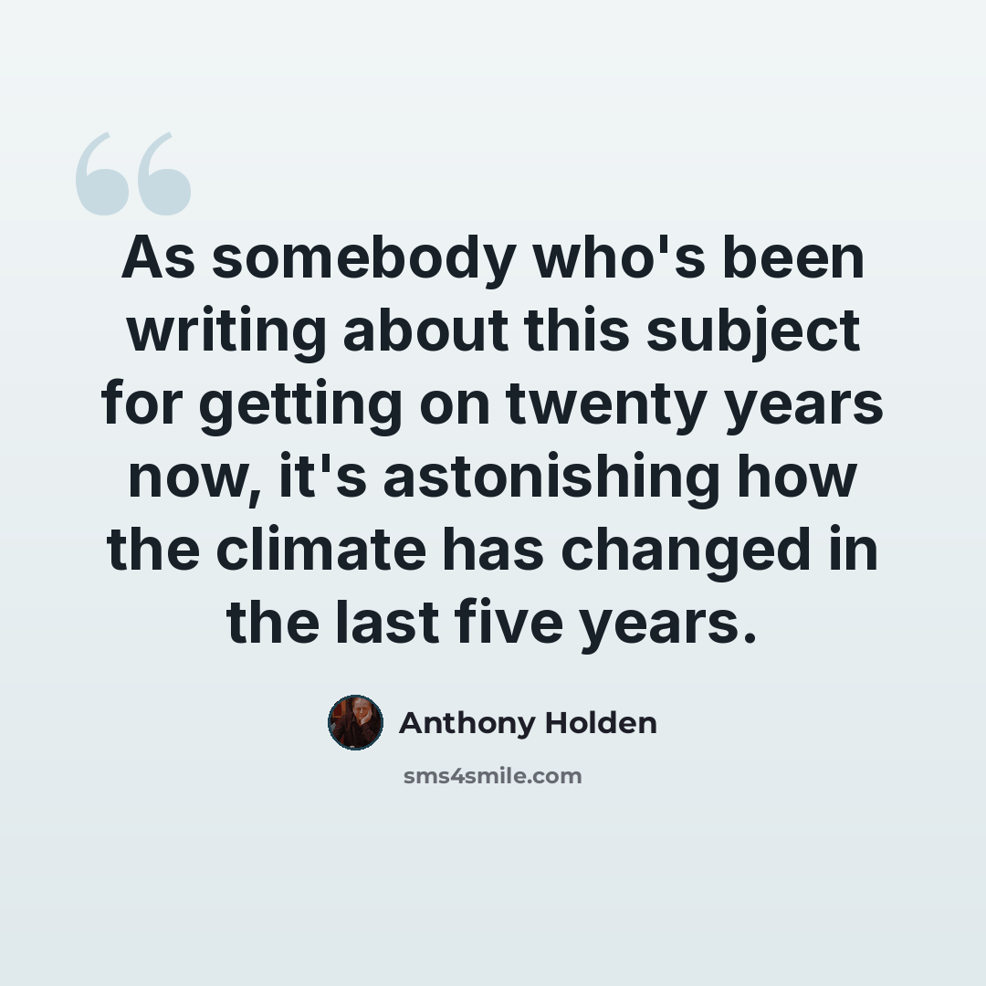 “As somebody who's been writing about this subject for getting on twenty years now, it's astonishing how the climate has changed in the last five years.” quote by Anthony Holden