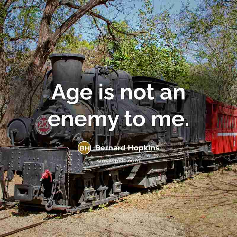 “Age is not an enemy to me.” quote by Bernard Hopkins