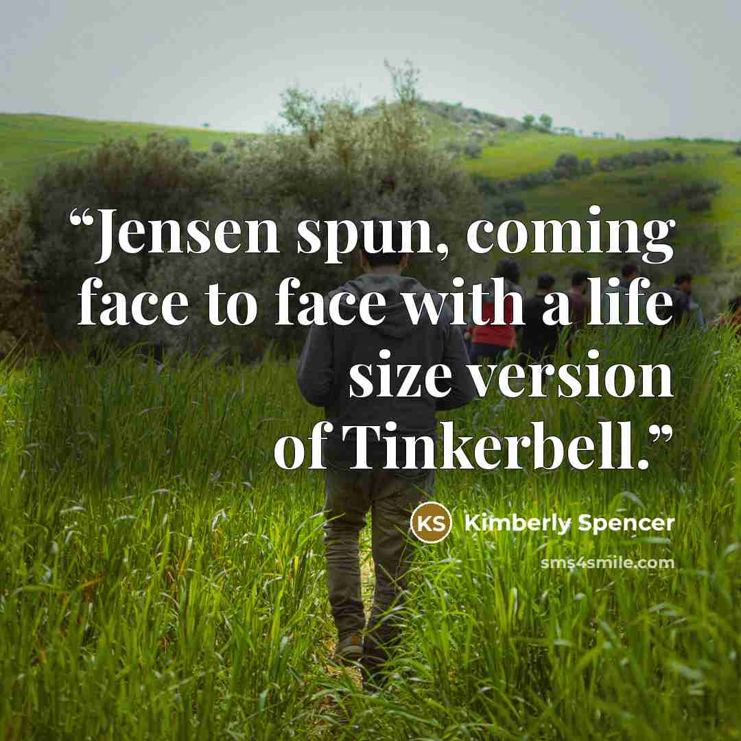 “Jensen spun, coming face to face with a life size version of Tinkerbell.” quote by Kimberly Spencer