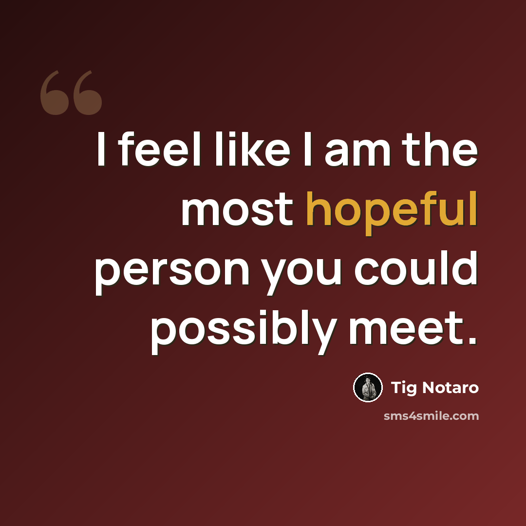 “I feel like I am the most hopeful person you could possibly meet.” quote by Tig Notaro