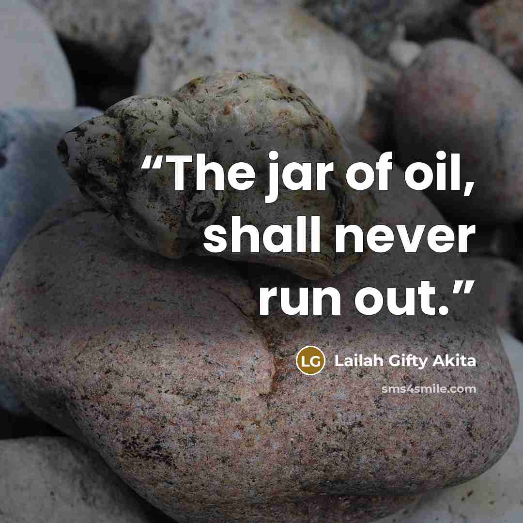 “The jar of oil, shall never run out.” quote by Lailah Gifty Akita