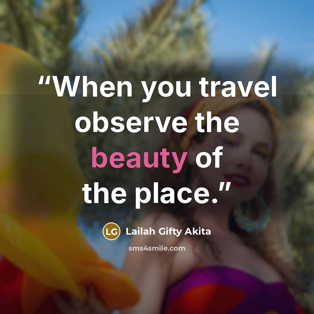 “When you travel observe the beauty of the place.” quote by Lailah Gifty Akita