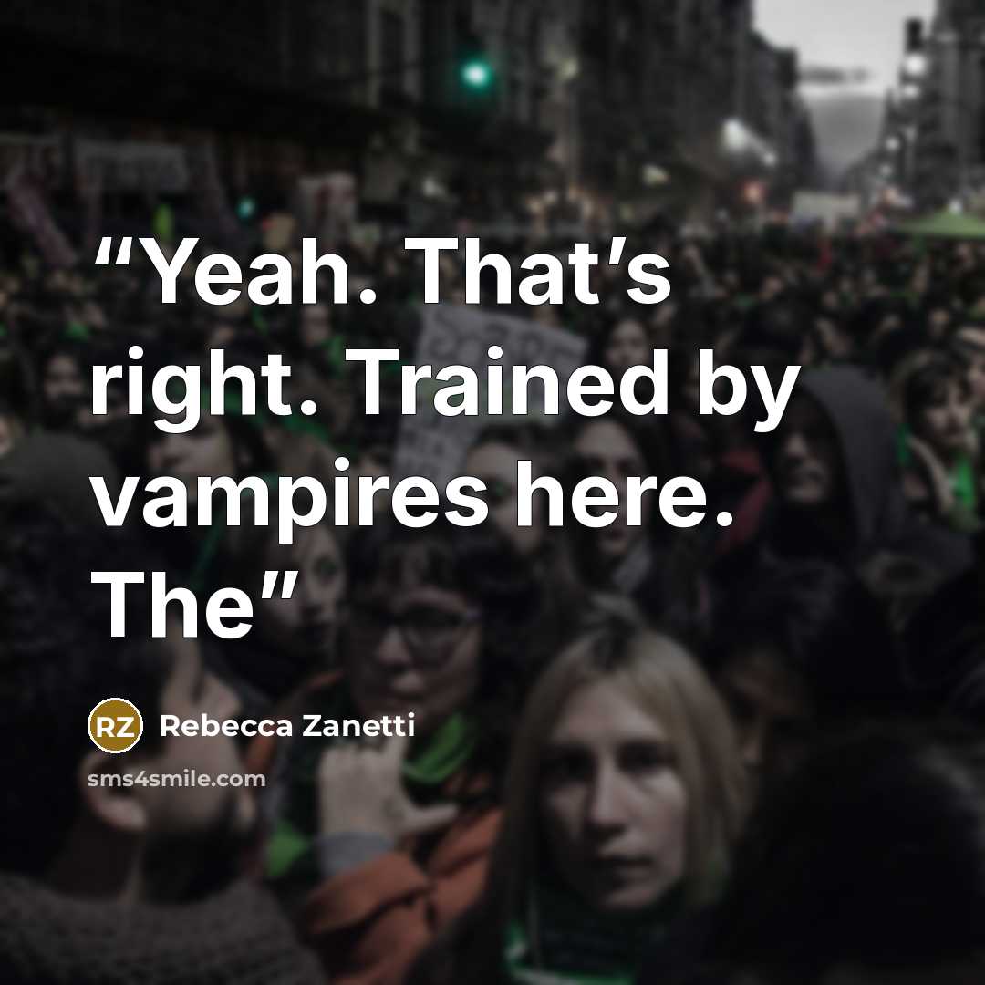 “Yeah. That’s right. Trained by vampires here. The” quote by Rebecca Zanetti