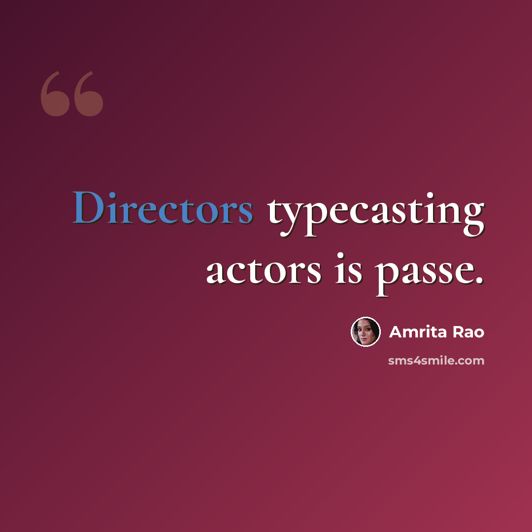 “Directors typecasting actors is passe.” quote by Amrita Rao