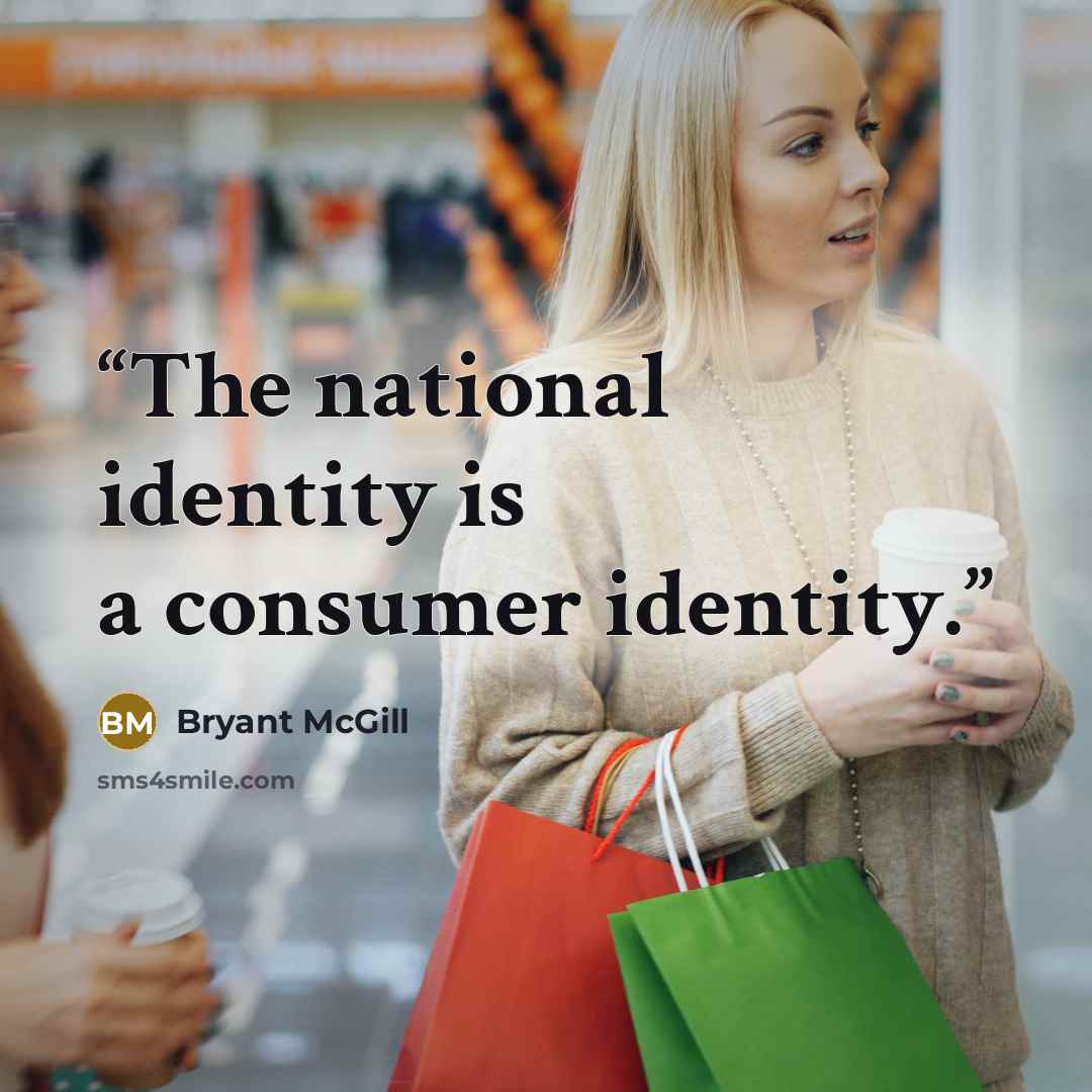 “The national identity is a consumer identity.” quote by Bryant McGill