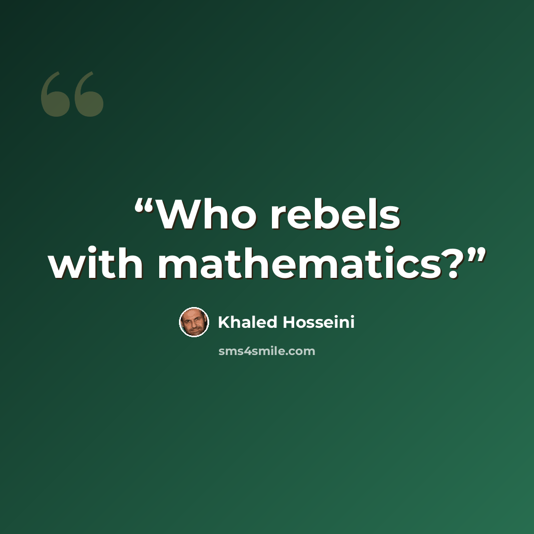 “Who rebels with mathematics?” quote by Khaled Hosseini