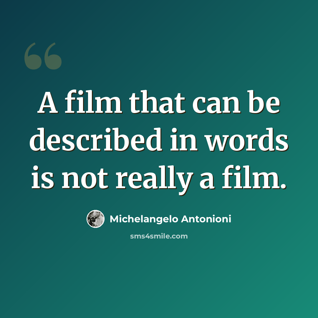 “A film that can be described in words is not really a film.” quote by Michelangelo Antonioni