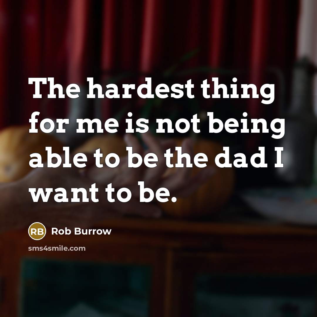 “The hardest thing for me is not being able to be the dad I want to be.” quote by Rob Burrow