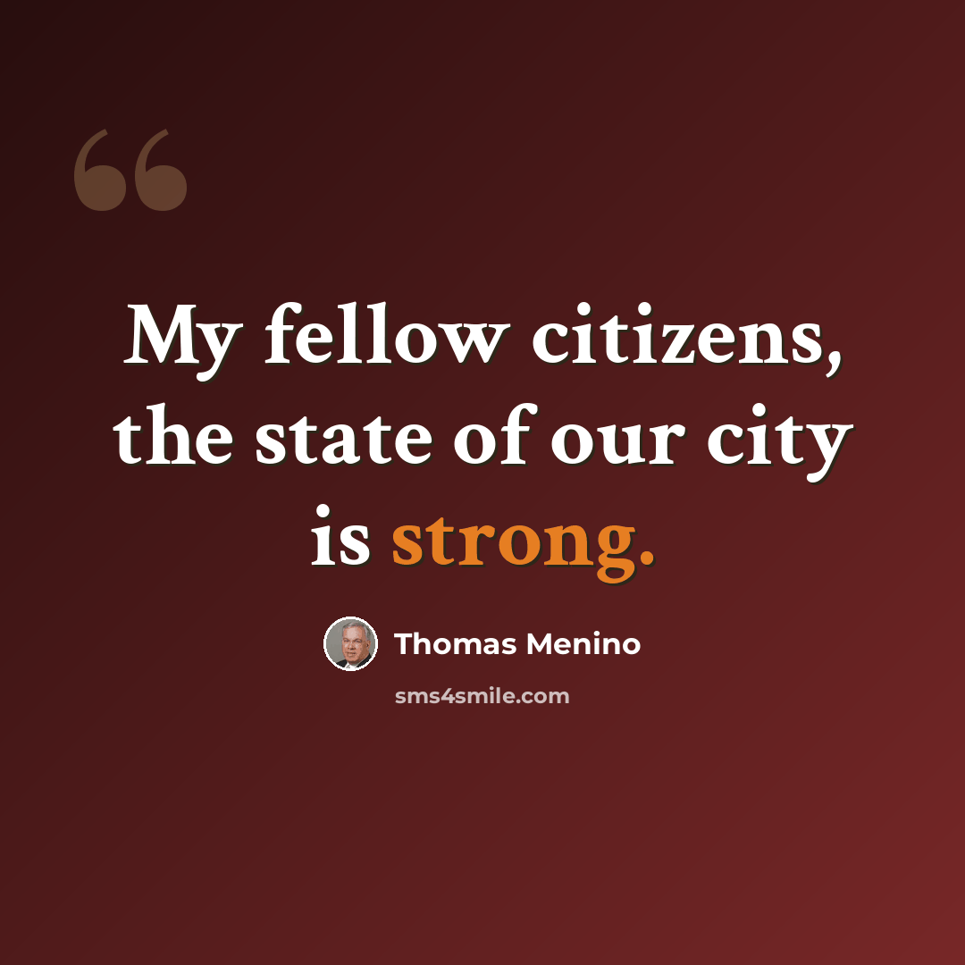 “My fellow citizens, the state of our city is strong.” quote by Thomas Menino