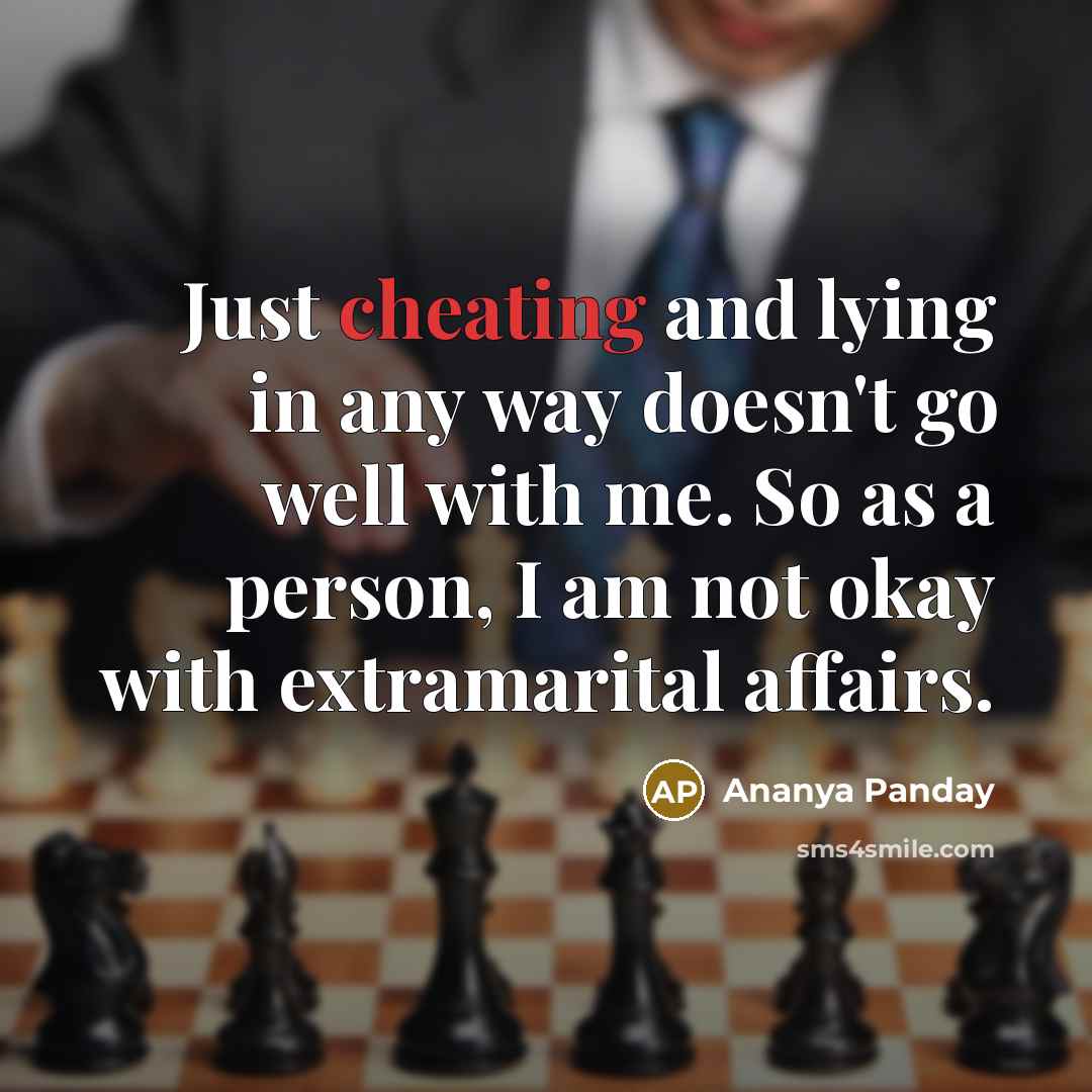 “Just cheating and lying in any way doesn't go well with me. So as a person, I am not okay with extramarital affairs.” quote by Ananya Panday