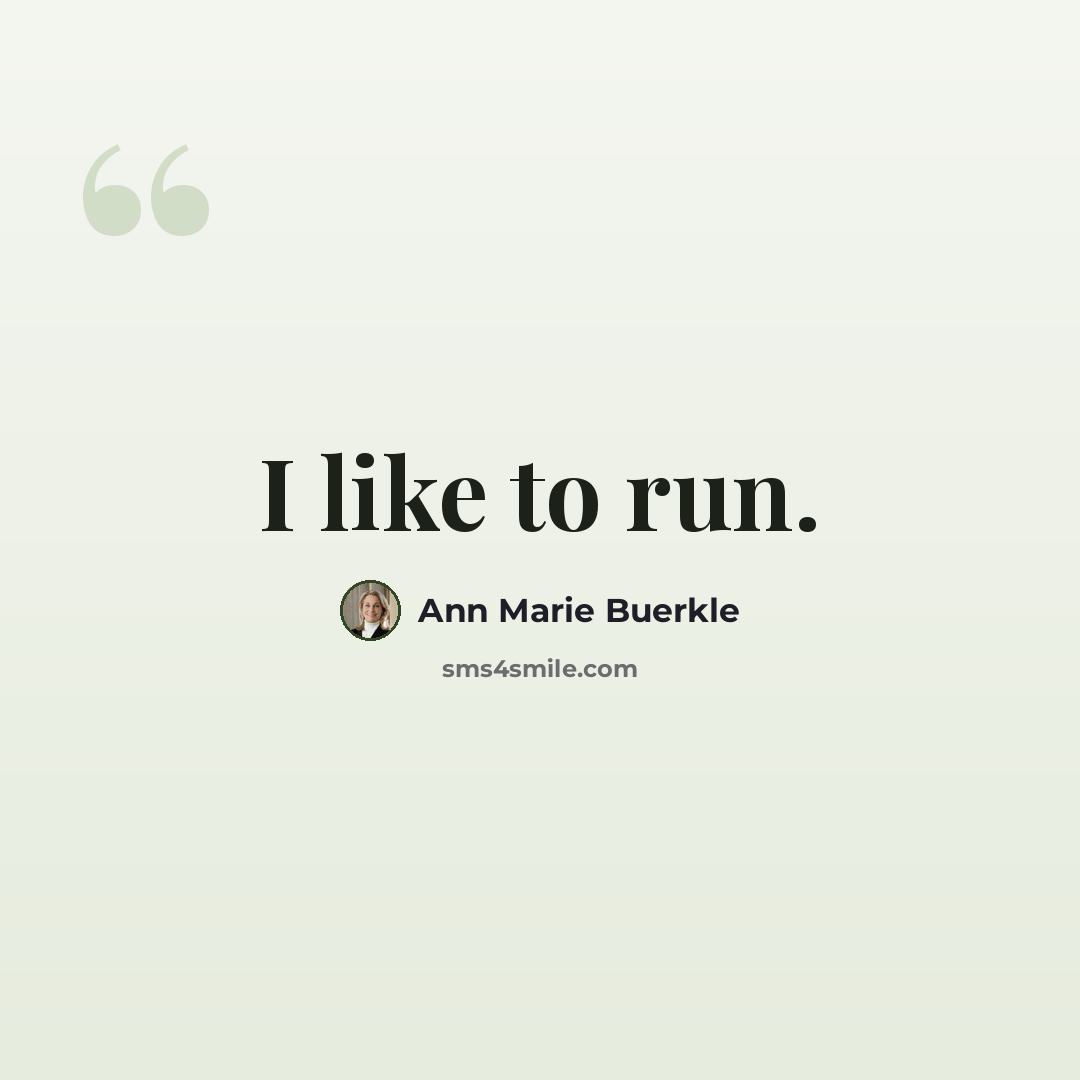 “I like to run.” quote by Ann Marie Buerkle